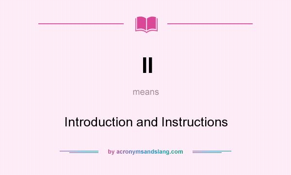 What does II mean? It stands for Introduction and Instructions