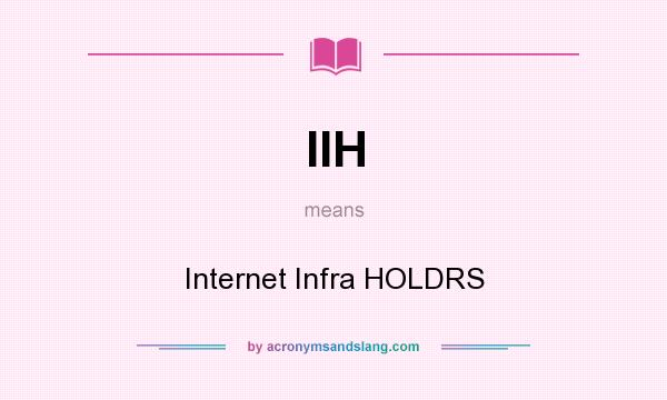 What does IIH mean? It stands for Internet Infra HOLDRS