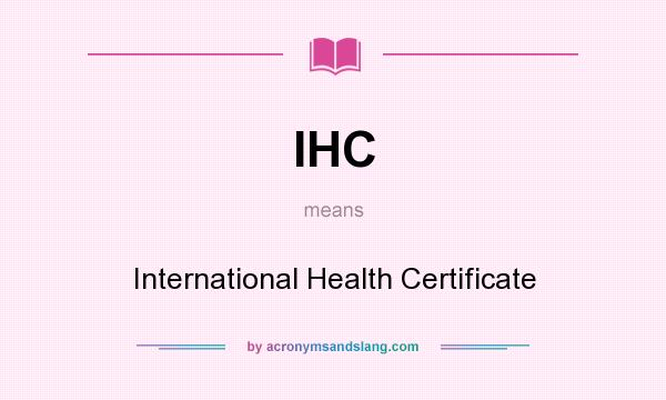 What does IHC mean? It stands for International Health Certificate