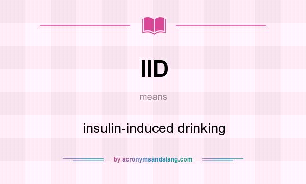 What does IID mean? It stands for insulin-induced drinking