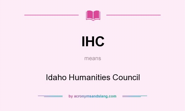 What does IHC mean? It stands for Idaho Humanities Council