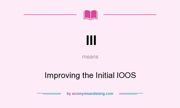 What does III mean? It stands for Improving the Initial IOOS