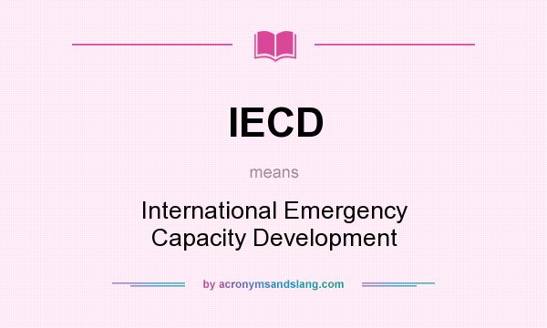 What does IECD mean? It stands for International Emergency Capacity Development