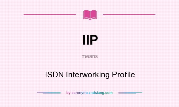 What does IIP mean? It stands for ISDN Interworking Profile