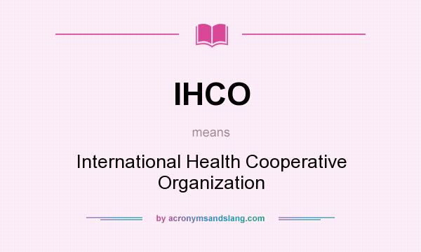 What does IHCO mean? It stands for International Health Cooperative Organization