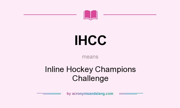 What does IHCC mean? It stands for Inline Hockey Champions Challenge