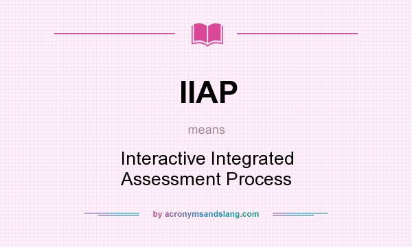 What does IIAP mean? It stands for Interactive Integrated Assessment Process