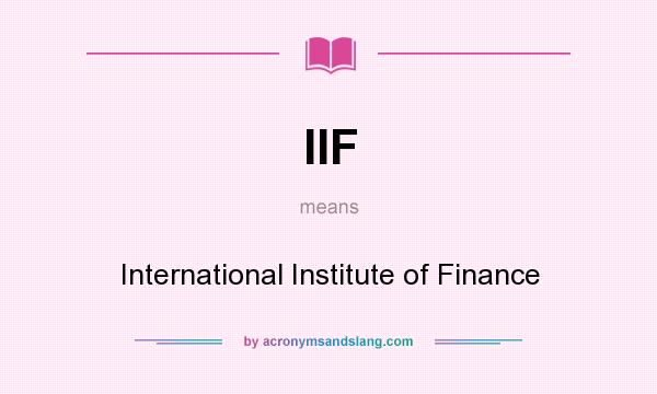 What does IIF mean? It stands for International Institute of Finance