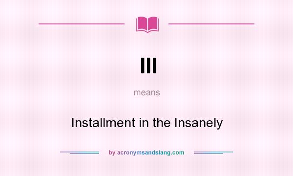 What does III mean? It stands for Installment in the Insanely
