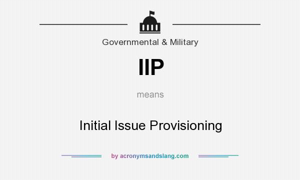 What does IIP mean? It stands for Initial Issue Provisioning
