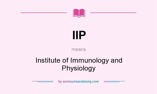 What does IIP mean? It stands for Institute of Immunology and Physiology