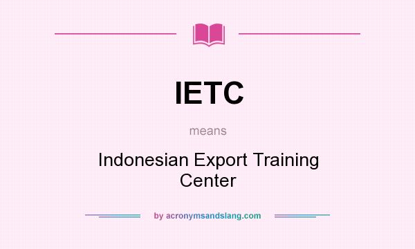 What does IETC mean? It stands for Indonesian Export Training Center
