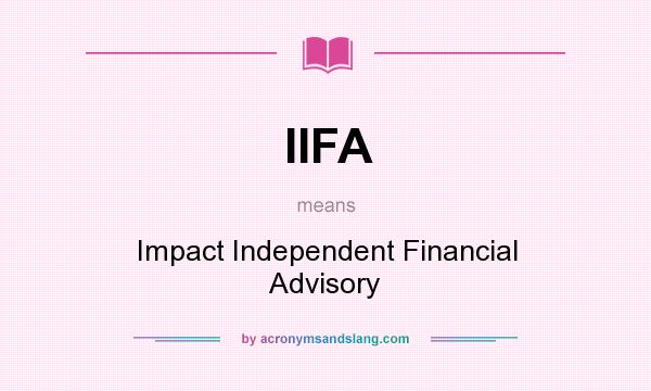 What does IIFA mean? It stands for Impact Independent Financial Advisory