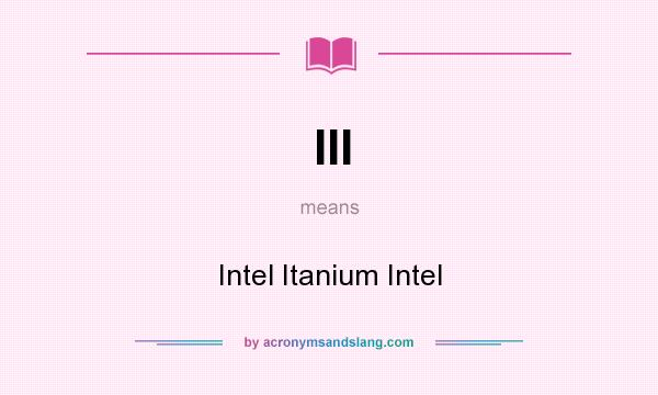 What does III mean? It stands for Intel Itanium Intel