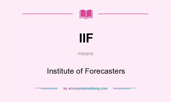What does IIF mean? It stands for Institute of Forecasters