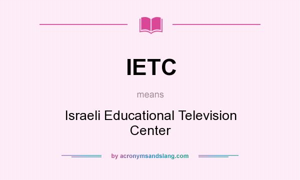 What does IETC mean? It stands for Israeli Educational Television Center