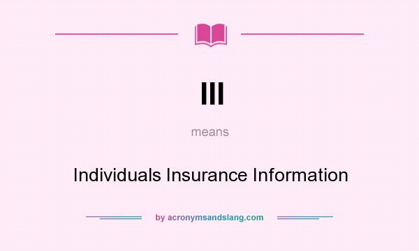 What does III mean? It stands for Individuals Insurance Information
