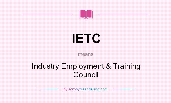 What does IETC mean? It stands for Industry Employment & Training Council