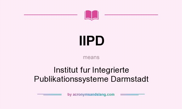 What does IIPD mean? It stands for Institut fur Integrierte Publikationssysteme Darmstadt