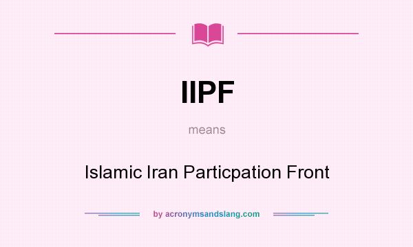 What does IIPF mean? It stands for Islamic Iran Particpation Front