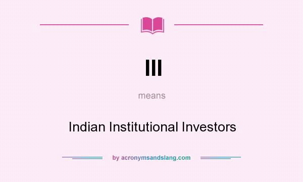 What does III mean? It stands for Indian Institutional Investors