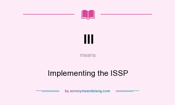 What does III mean? It stands for Implementing the ISSP