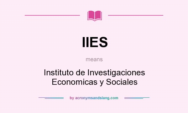 What does IIES mean? It stands for Instituto de Investigaciones Economicas y Sociales