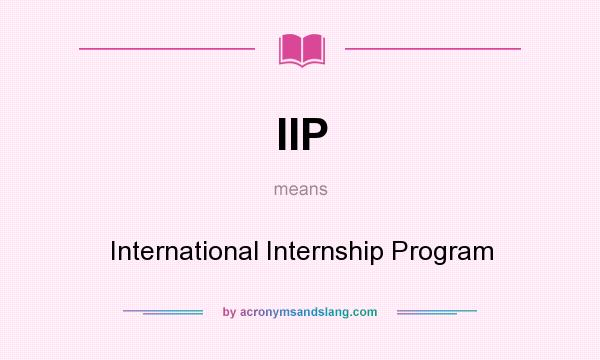What does IIP mean? It stands for International Internship Program