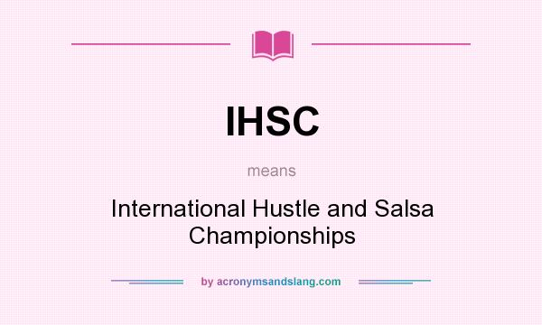What does IHSC mean? It stands for International Hustle and Salsa Championships