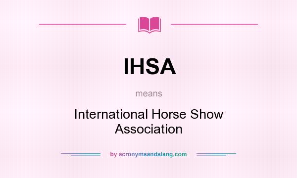 What does IHSA mean? It stands for International Horse Show Association