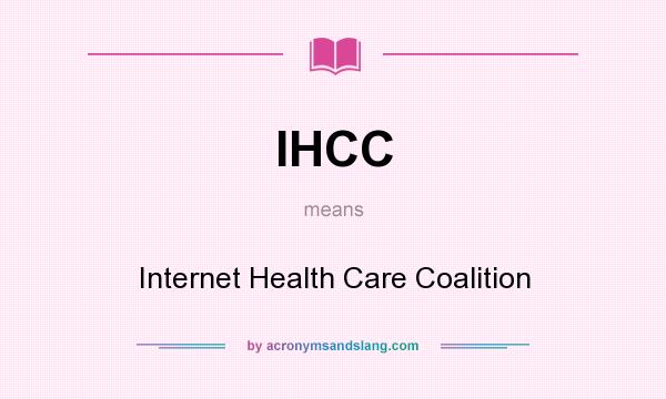 What does IHCC mean? It stands for Internet Health Care Coalition