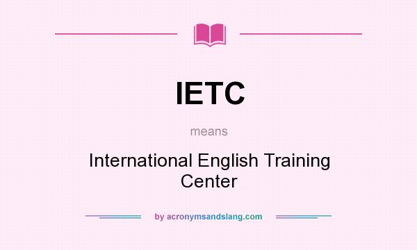What does IETC mean? It stands for International English Training Center