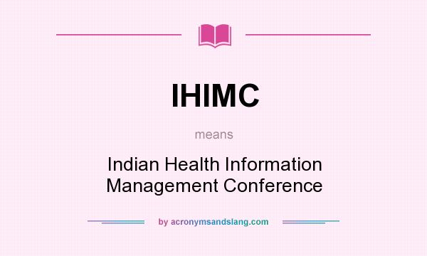 What does IHIMC mean? It stands for Indian Health Information Management Conference