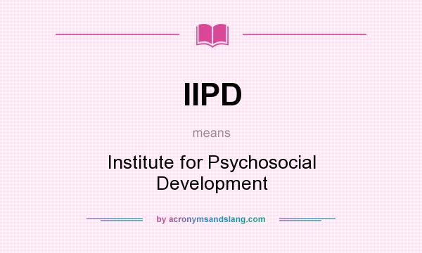 What does IIPD mean? It stands for Institute for Psychosocial Development