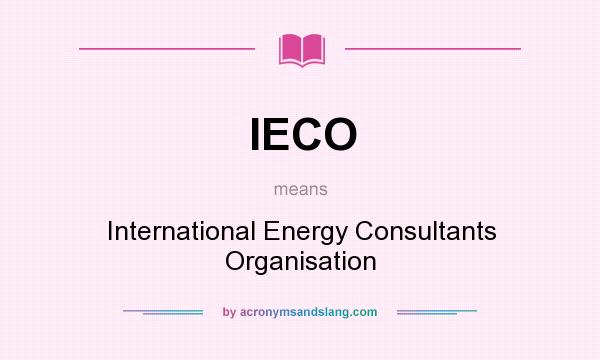 What does IECO mean? It stands for International Energy Consultants Organisation