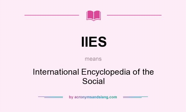 What does IIES mean? It stands for International Encyclopedia of the Social