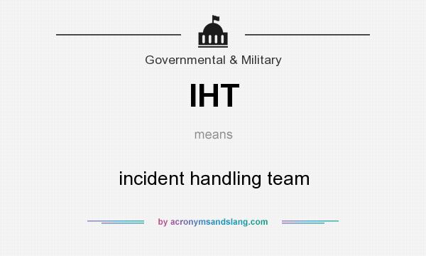 What does IHT mean? It stands for incident handling team