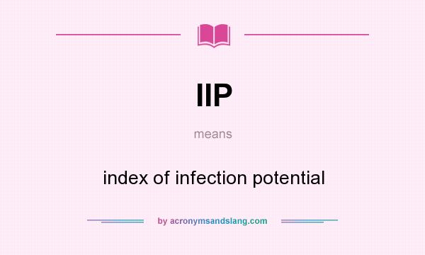 What does IIP mean? It stands for index of infection potential