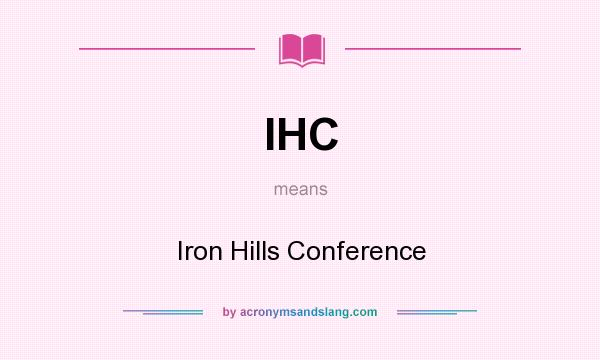 What does IHC mean? It stands for Iron Hills Conference