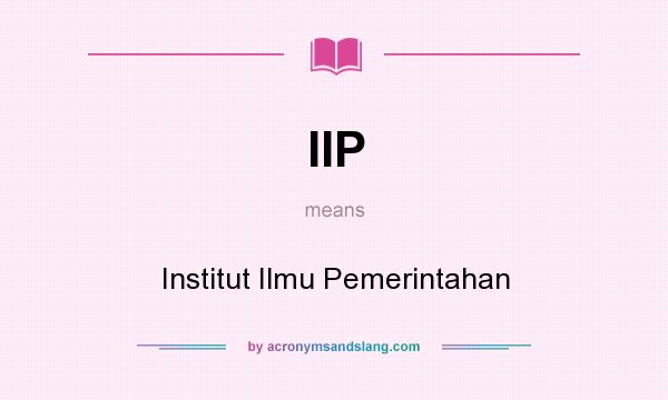 What does IIP mean? It stands for Institut Ilmu Pemerintahan
