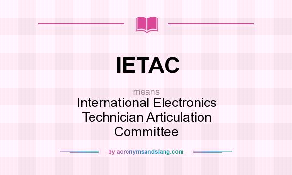 What does IETAC mean? It stands for International Electronics Technician Articulation Committee
