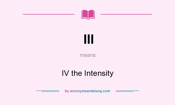 What does III mean? It stands for IV the Intensity