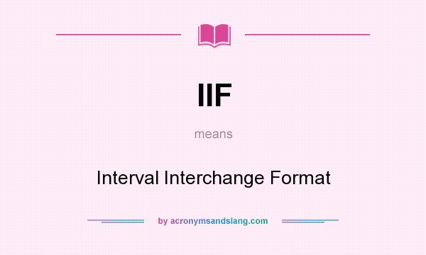 What does IIF mean? It stands for Interval Interchange Format