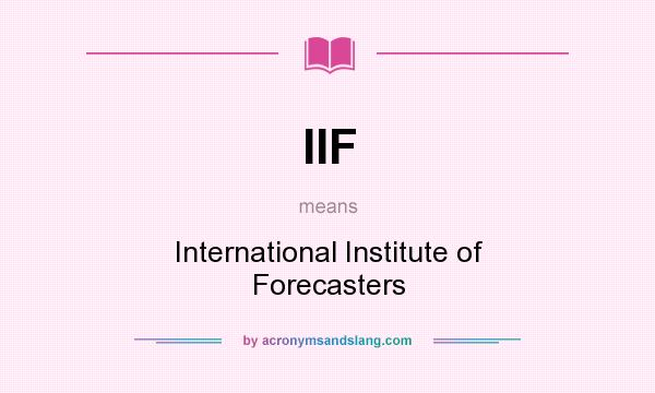 What does IIF mean? It stands for International Institute of Forecasters