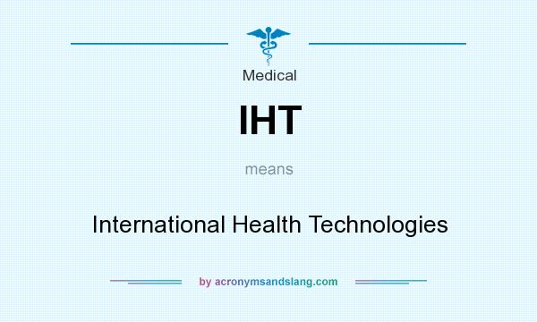 What does IHT mean? It stands for International Health Technologies