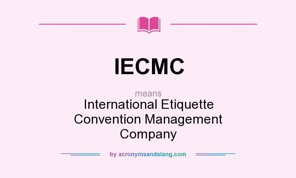 What does IECMC mean? It stands for International Etiquette Convention Management Company