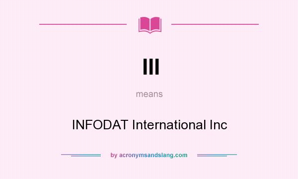What does III mean? It stands for INFODAT International Inc