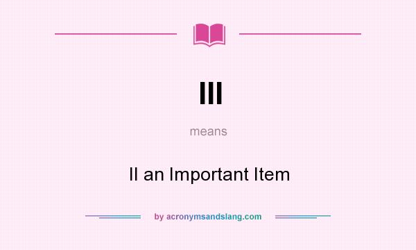 What does III mean? It stands for II an Important Item