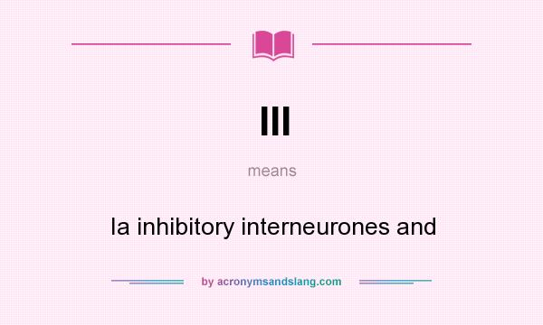 What does III mean? It stands for Ia inhibitory interneurones and