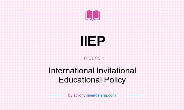 What does IIEP mean? It stands for International Invitational Educational Policy